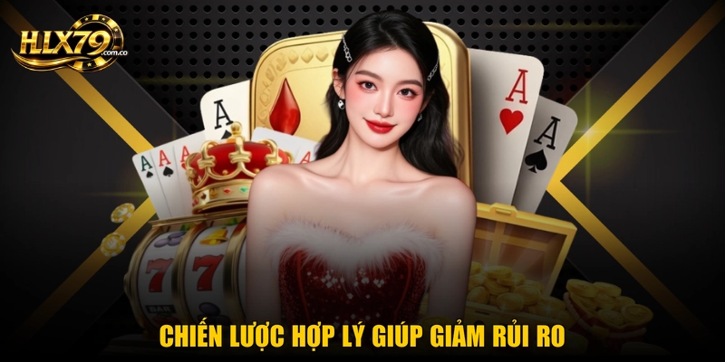 Chiến lược hợp lý giúp giảm rủi ro Chiến lược hợp lý giúp giảm rủi ro
