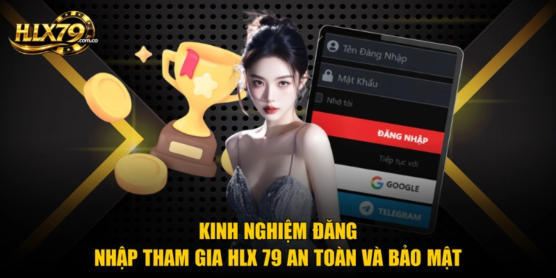 Kinh nghiệm đăng nhập tham gia Hlx 79 an toàn và bảo mật Kinh nghiệm đăng nhập tham gia Hlx 79 an toàn và bảo mật