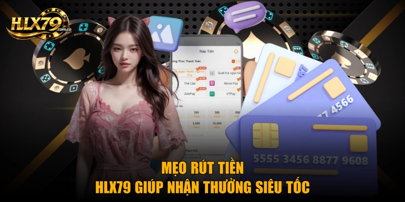 Mẹo rút tiền HLX79 giúp nhận thưởng siêu tốc Mẹo rút tiền HLX79 giúp nhận thưởng siêu tốc