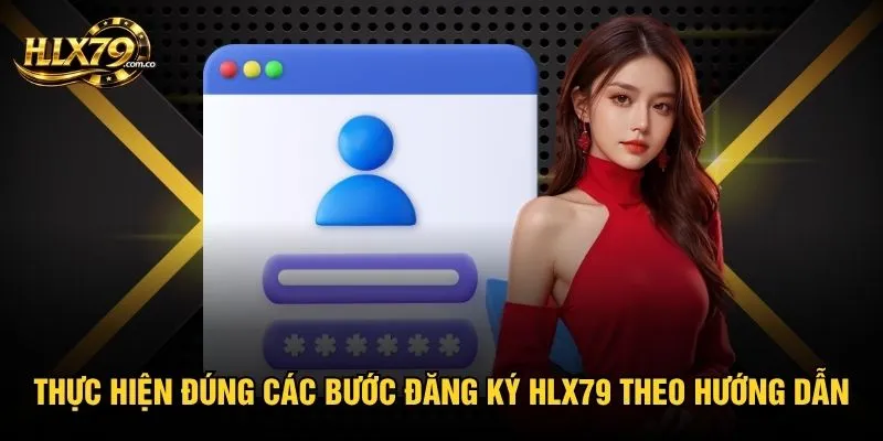 Thực hiện đúng các bước đăng ký Hlx79 theo hướng dẫn Thực hiện đúng các bước đăng ký Hlx79 theo hướng dẫn